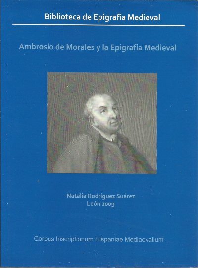 Ambrosio de Morales y la epigrafía medieval.