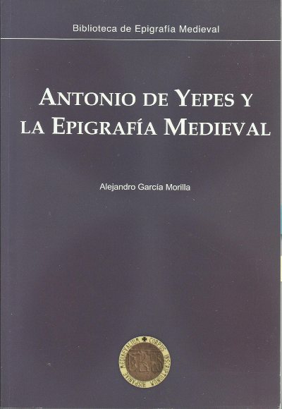 Antonio de Yepes y la epigrafía medieval.