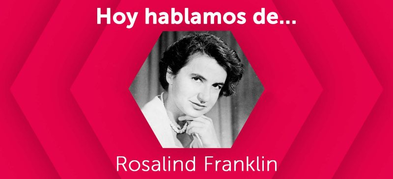 Hoy hablamos de Rosalind Franklin