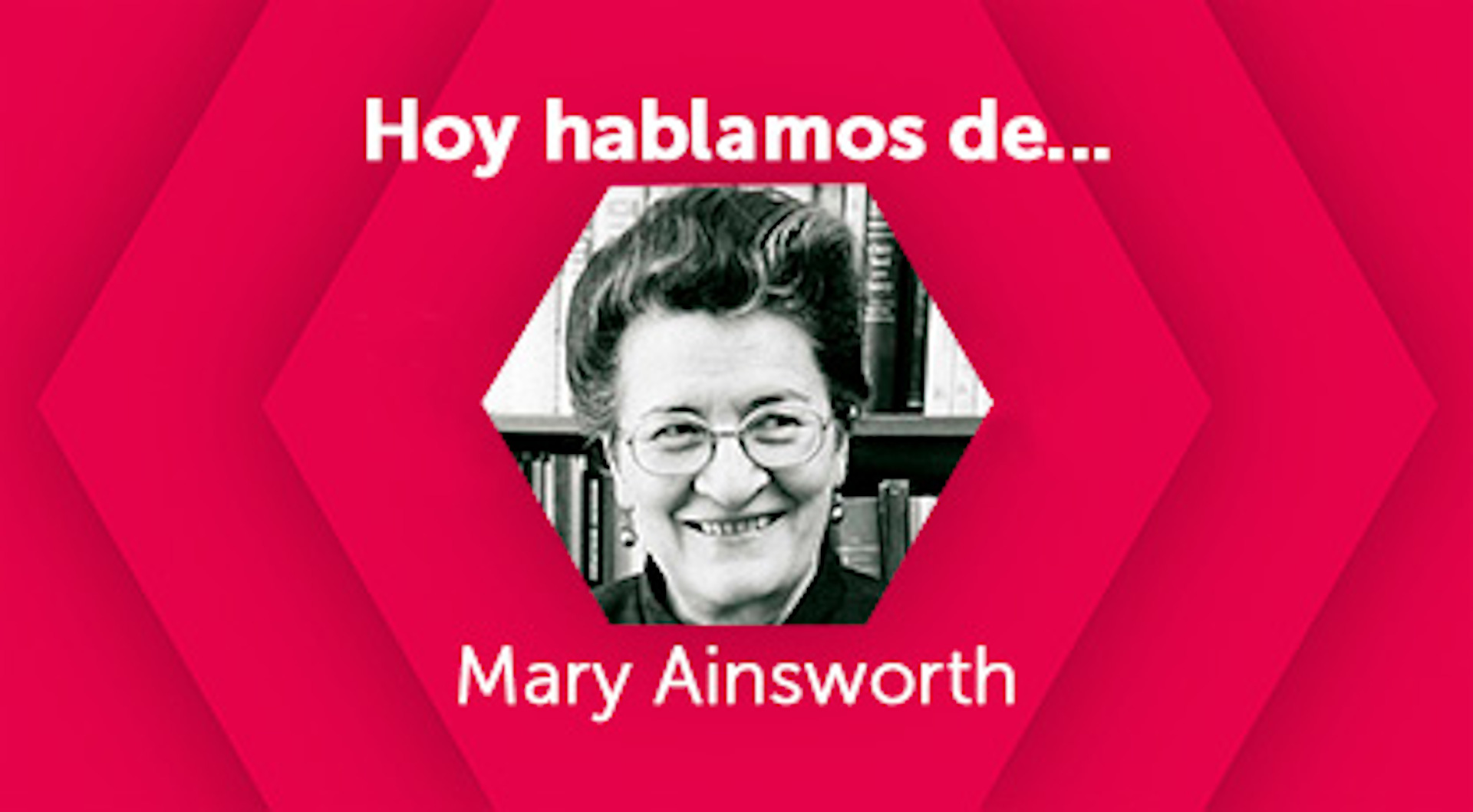 Hoy hablamos de Mary Ainsworth