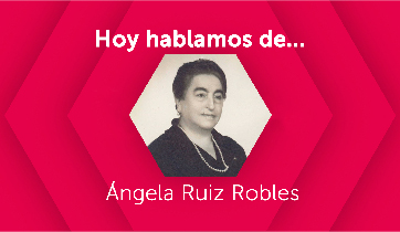 Hoy hablamos de Ángela Ruiz Robles