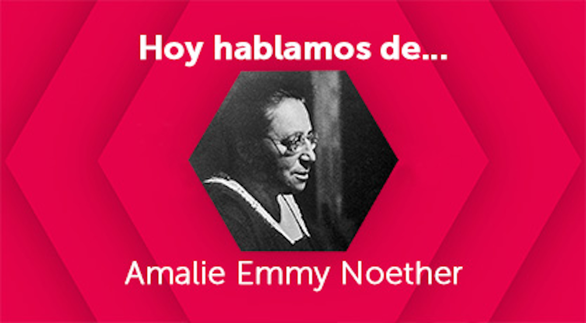 Hoy hablamos de Amalie Emmy Noether