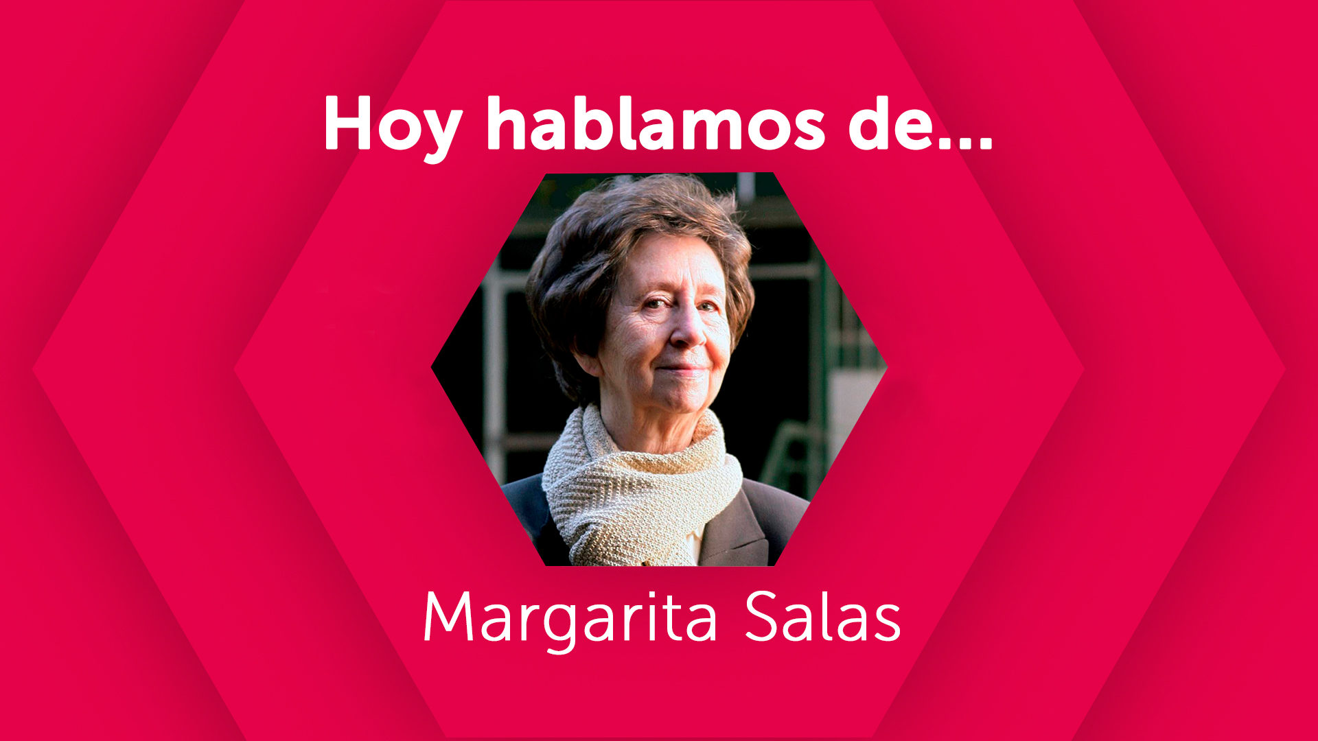 Hoy hablamos de Margarita Salas