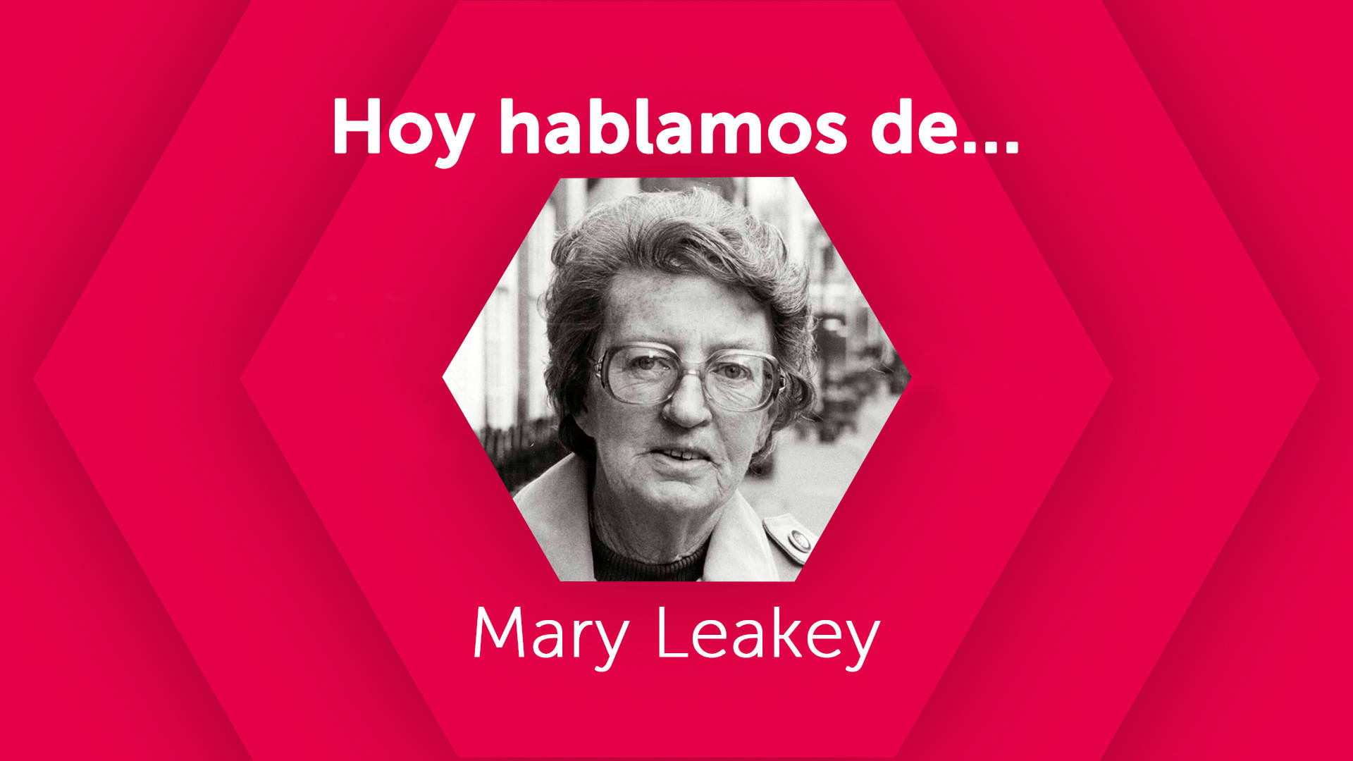 Hoy hablamos de Mary Leakey
