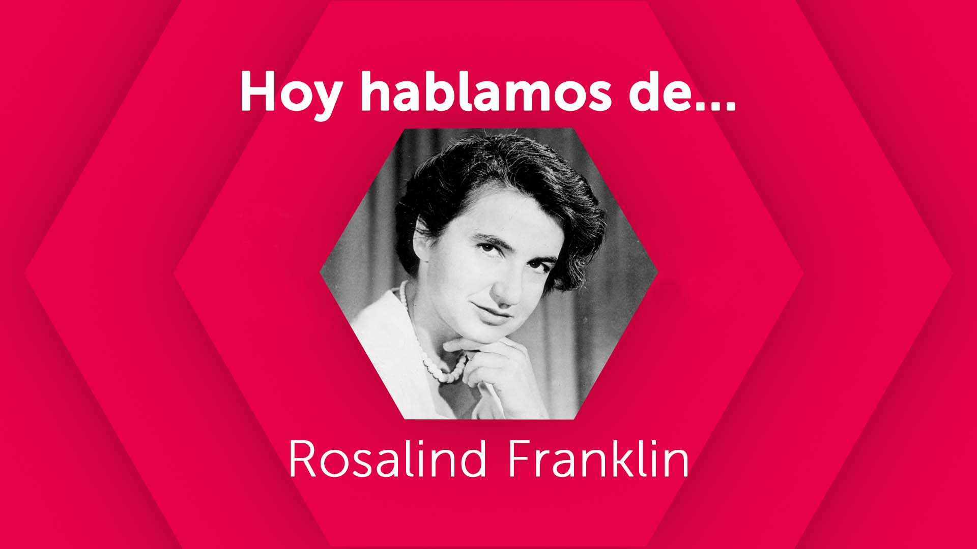 Hoy hablamos de Rosalind Franklin